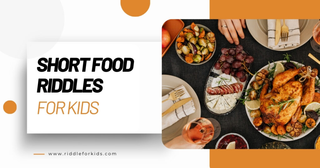 Short Food Riddles For Kids