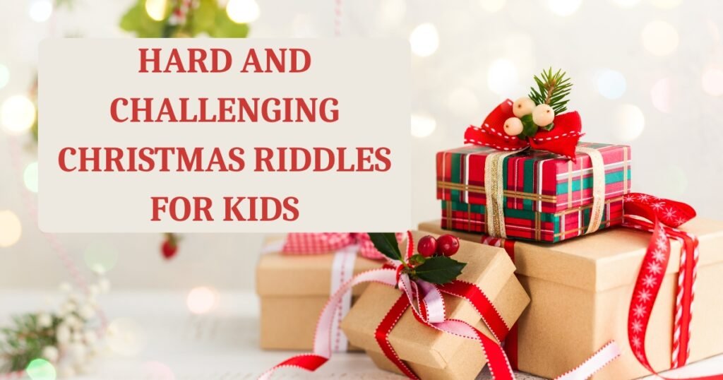 Hard and Challenging Christmas Riddles For Kids