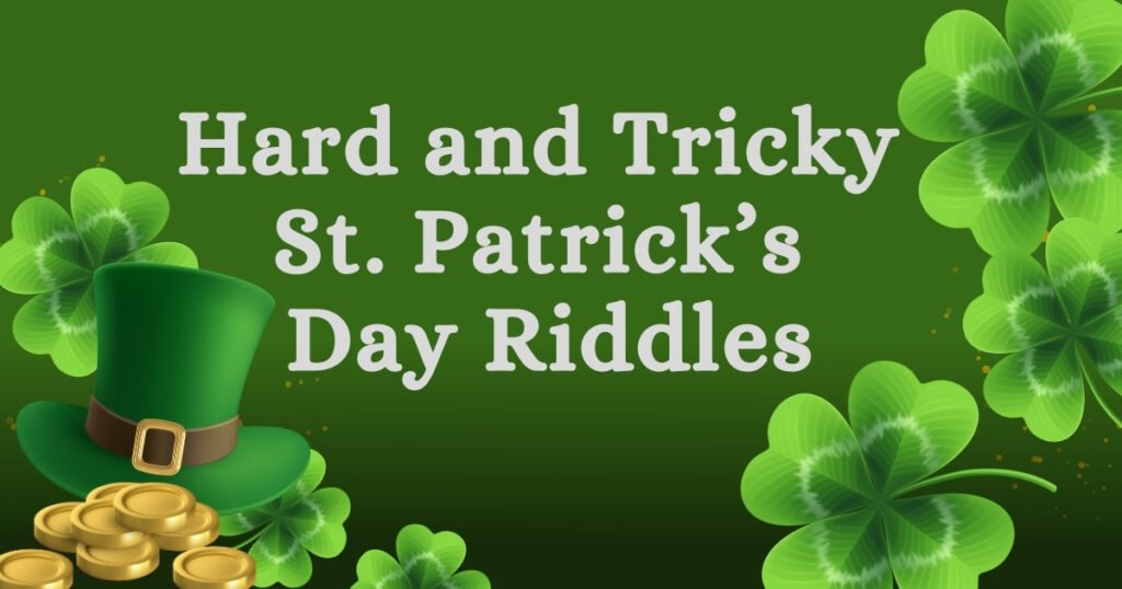 Hard and Tricky St. Patrick’s  Day Riddles
