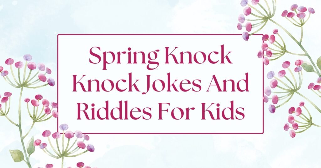 Spring Knock Knock Jokes And Riddles For Kids