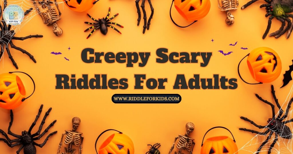 Creepy Scary Riddles For Adults